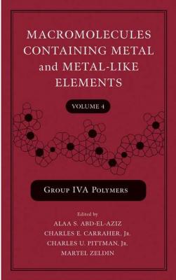 Macromolecules Containing Metal and Metal-Like Elements, Volume 4 - Martel  Zeldin 