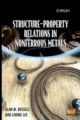 Structure-Property Relations in Nonferrous Metals - Alan  Russell 