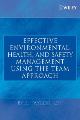 Effective Environmental, Health, and Safety Management Using the Team Approach - Bill  Taylor 