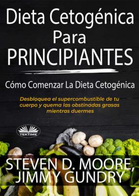 Dieta Cetogénica Para Principiantes: Cómo Comenzar La Dieta Cetogénica - Steven D. Moore 
