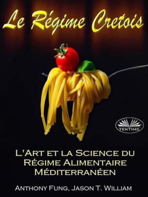 Le Régime Cretois - L'Art Et La Science Du Régime Alimentaire Méditerranéen - Fung Anthony 