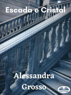 Escada E Cristal - Alessandra Grosso 