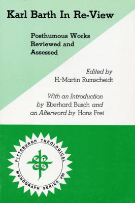 Karl Barth In Re-View - Группа авторов Pittsburgh Theological Monograph Series