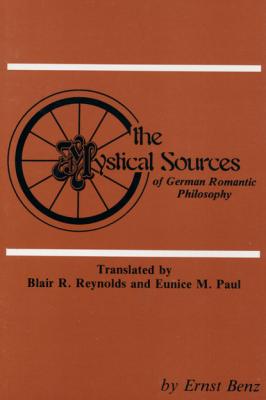 The Mystical Sources of German Romantic Philosophy - Ernst Benz Pittsburgh Theological Monographs-New Series