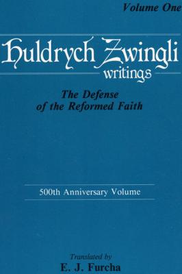 The Defense of the Reformed Faith - Ulrich Zwingli Pittsburgh Theological Monographs-New Series
