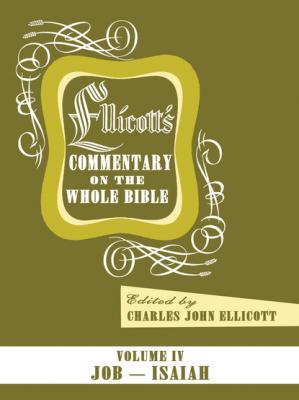 Ellicott’s Commentary on the Whole Bible Volume IV - Charles J. Ellicott 