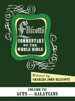 Ellicott’s Commentary on the Whole Bible Volume VII - Charles J. Ellicott 
