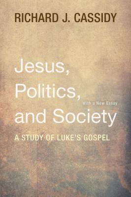 Jesus, Politics, and Society - Richard J. Cassidy 