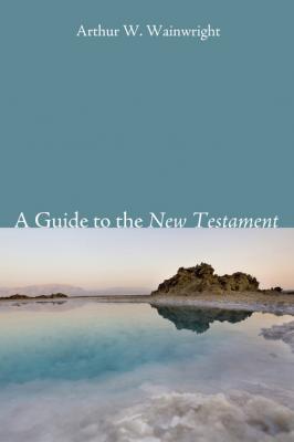 A Guide to the New Testament - Arthur W. Wainwright 
