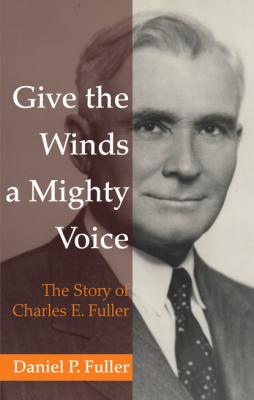 Give the Winds a Mighty Voice - Daniel P. Fuller 