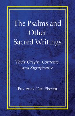 The Psalms and Other Sacred Writings - Frederick Carl Eiselen 