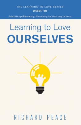 Learning to Love Ourselves - Richard Peace The Learning to Love Series