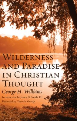 Wilderness and Paradise in Christian Thought - George H. Williams 