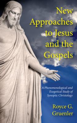 New Approaches to Jesus and the Gospels - Royce G. Gruenler 
