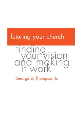 Futuring Your Church - George B. Thompson Jr. 