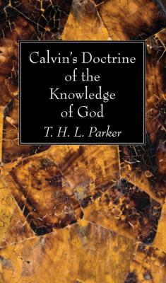 Calvin’s Doctrine of the Knowledge of God - T. H. L. Parker 