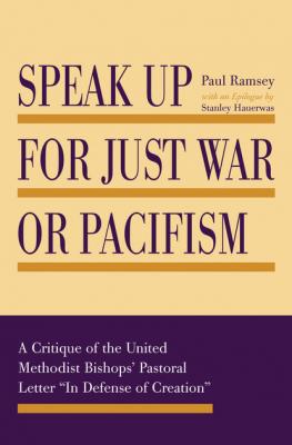 Speak Up for Just War or Pacifism - Paul Ramsey 