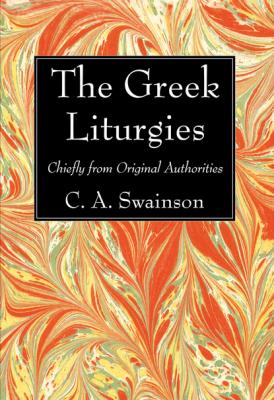 The Greek Liturgies - C. A. Swainson, D.D. 