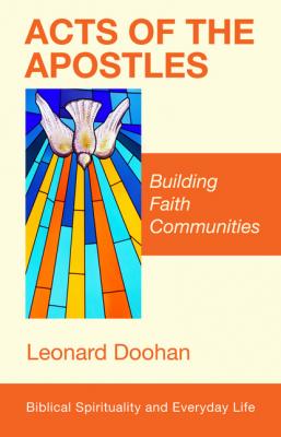 Acts of the Apostles - Leonard Doohan Biblical Spirituality and Everyday Life
