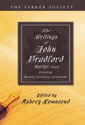 The Writings of John Bradford - John Bradford Parker Society