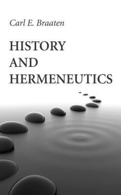 History and Hermeneutics - Carl E. Braaten 