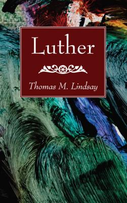Luther - Thomas M. Lindsay 