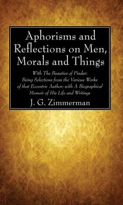 Aphorisms and Reflections on Men, Morals and Things - J. G. Zimmerman 