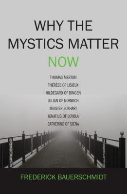 Why the Mystics Matter Now - Dr. Frederick Bauerschmidt 