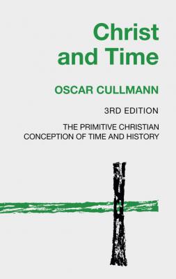Christ and Time, 3rd Edition - Oscar Cullmann 