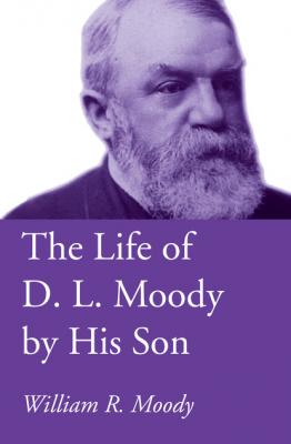 The Life of D. L. Moody by His Son - William R. Moody 