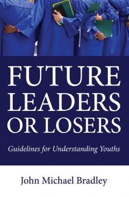 Future Leaders or Losers - John M. Bradley 