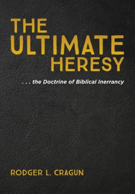 The Ultimate Heresy - Rodger L. Cragun 