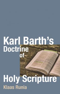Karl Barth’s Doctrine of Holy Scripture - Klaas Runia 