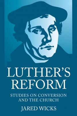 Luther’s Reform - Jared Wicks SJ 