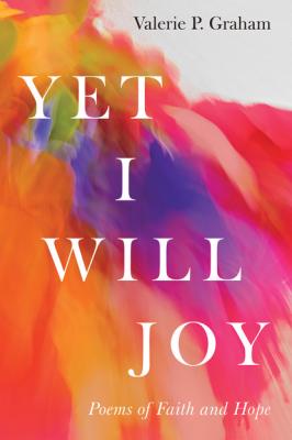 Yet I Will Joy - Valerie P. Graham 