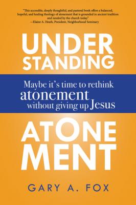 Understanding Atonement - Gary A. Fox 