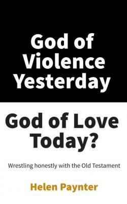 God of Violence Yesterday, God of Love Today? - Helen Paynter 