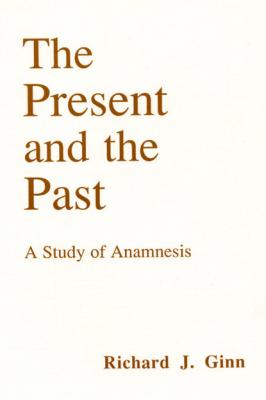 The Present and the Past - Richard J. Ginn Princeton Theological Monograph Series