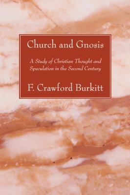 Church and Gnosis - F. Crawford Burkitt 