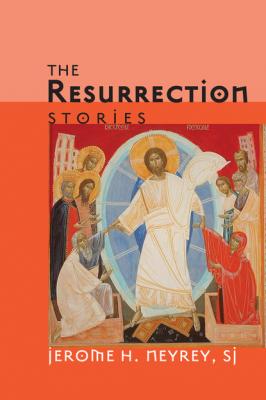 The Resurrection Stories - Jerome H. Neyrey SJ 