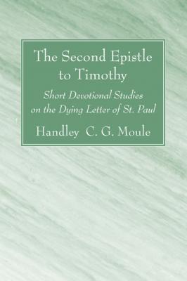 The Second Epistle to Timothy - Handley C.G. Moule H.C.G. Moule Biblical Library