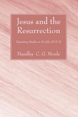 Jesus and the Resurrection - Handley C.G. Moule H.C.G. Moule Biblical Library