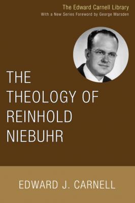 The Theology of Reinhold Niebuhr - Edward J. Carnell Edward Carnell Library