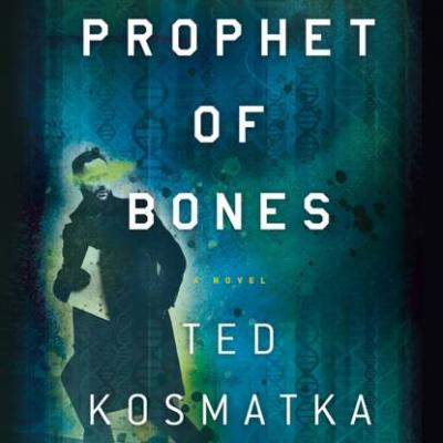Prophet of Bones - Ted  Kosmatka 