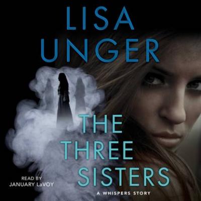 Three Sisters - Lisa  Unger The Whispers Series