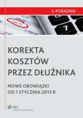 Korekta kosztów przez dłużnika - Nowe obowiązki od 1 stycznia 2013 r. - Karol Różycki E-PORADNIK