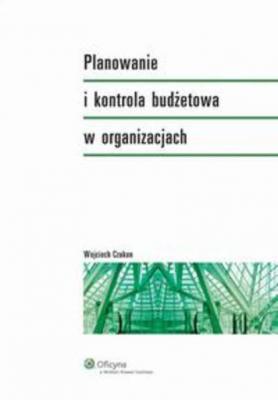 Planowanie i kontrola budżetowa w organizacjach - Wojciech Czakon Akademicka. Ekonomia