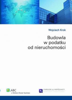Budowla w podatku od nieruchomości - Wojciech Krok Poradniki ABC