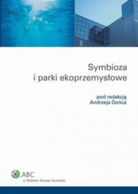 Symbioza i parki ekoprzemysłowe - Andrzej Doniec Poradniki ABC