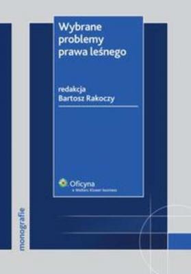 Wybrane problemy prawa leśnego - Bartosz Rakoczy Monografie